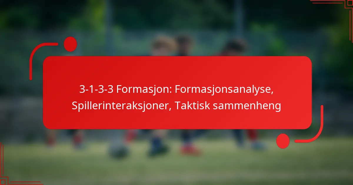 3-1-3-3 Formasjon: Formasjonsanalyse, Spillerinteraksjoner, Taktisk sammenheng