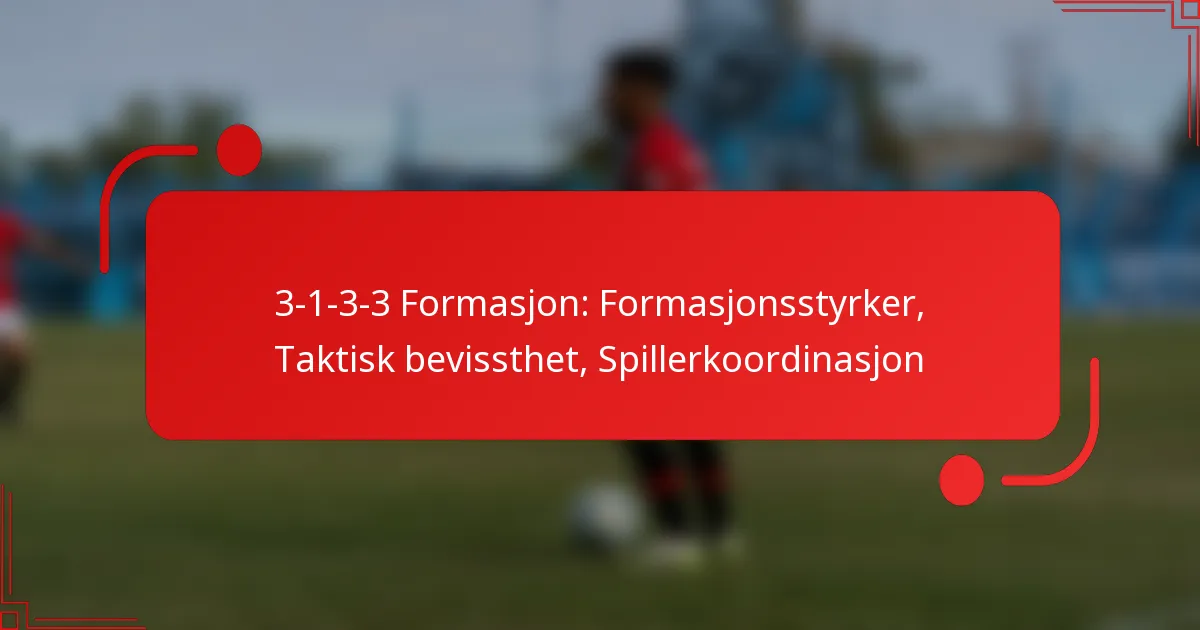 3-1-3-3 Formasjon: Formasjonsstyrker, Taktisk bevissthet, Spillerkoordinasjon