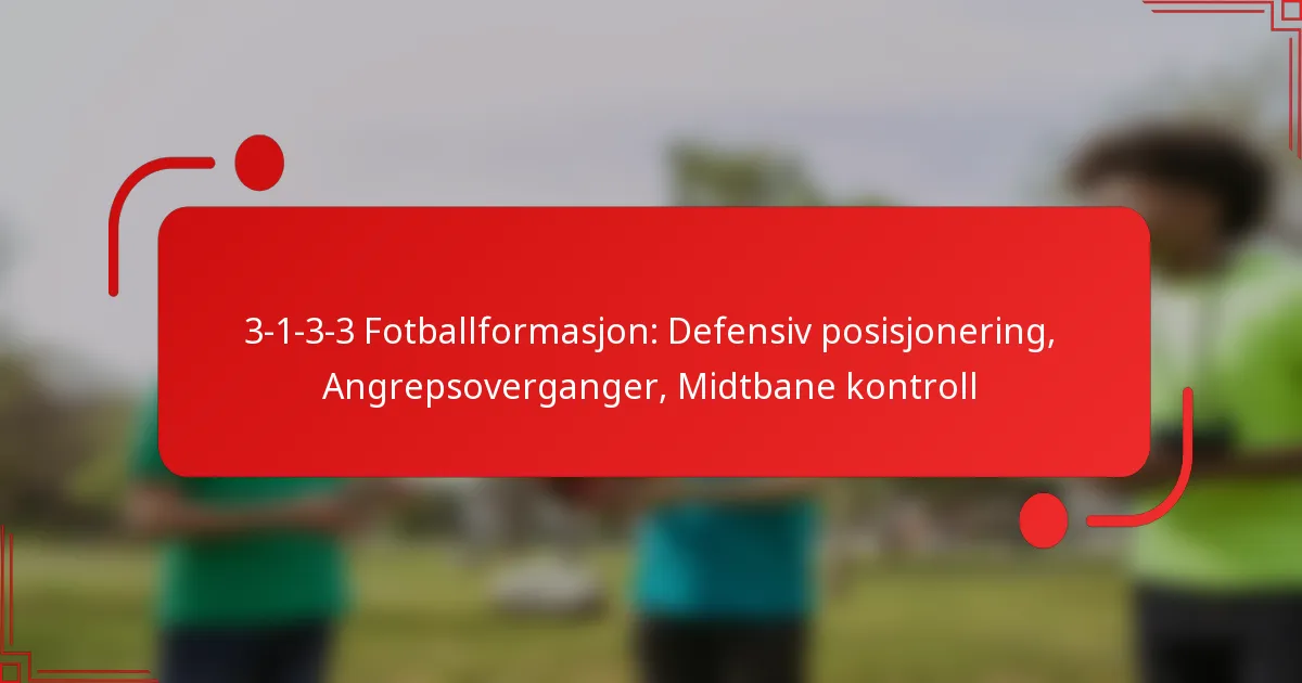 3-1-3-3 Fotballformasjon: Defensiv posisjonering, Angrepsoverganger, Midtbane kontroll