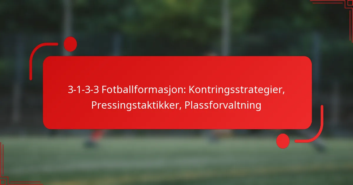 3-1-3-3 Fotballformasjon: Kontringsstrategier, Pressingstaktikker, Plassforvaltning