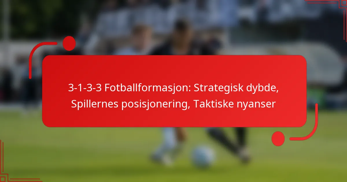 3-1-3-3 Fotballformasjon: Strategisk dybde, Spillernes posisjonering, Taktiske nyanser