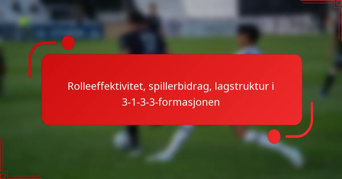 Rolleeffektivitet, spillerbidrag, lagstruktur i 3-1-3-3-formasjonen