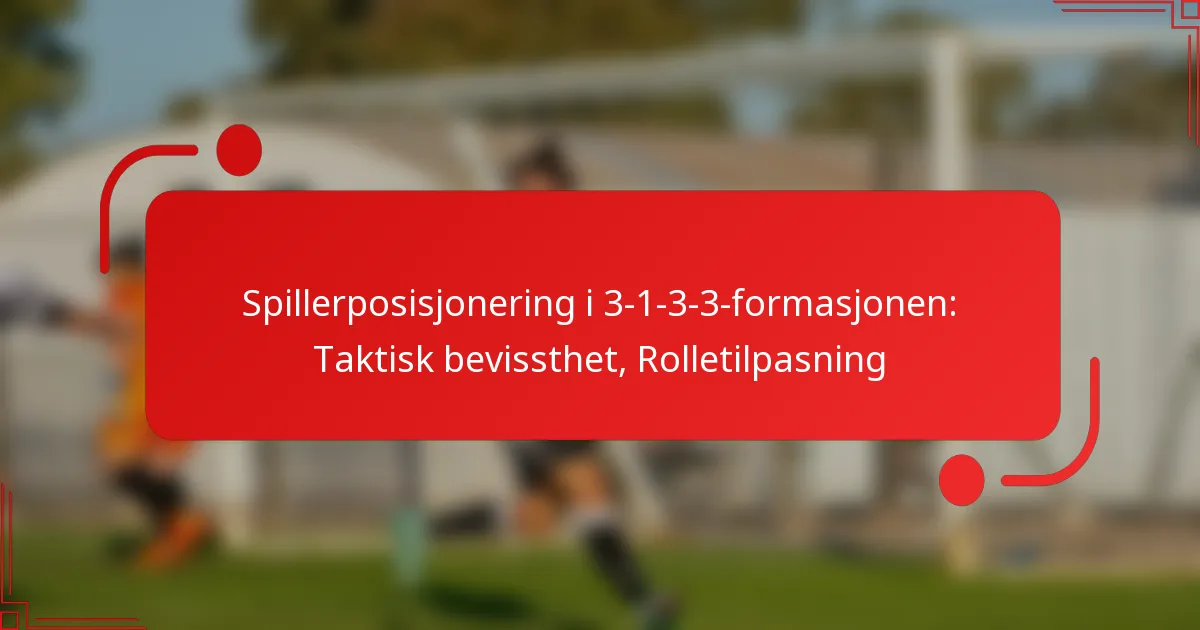 Spillerposisjonering i 3-1-3-3-formasjonen: Taktisk bevissthet, Rolletilpasning