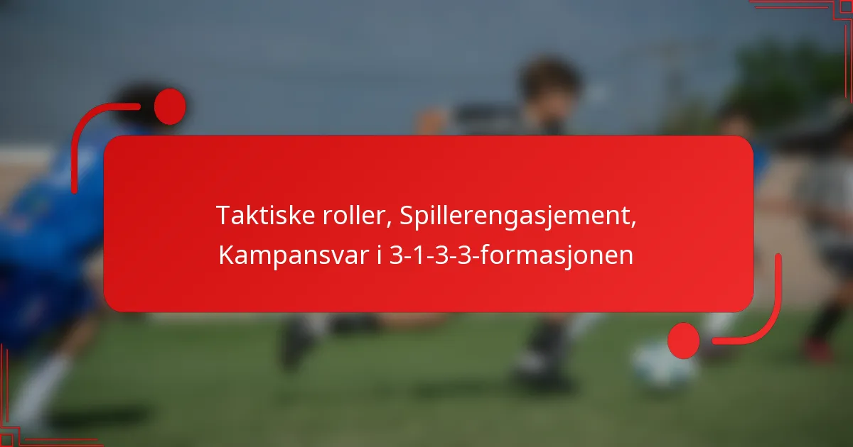 Taktiske roller, Spillerengasjement, Kampansvar i 3-1-3-3-formasjonen