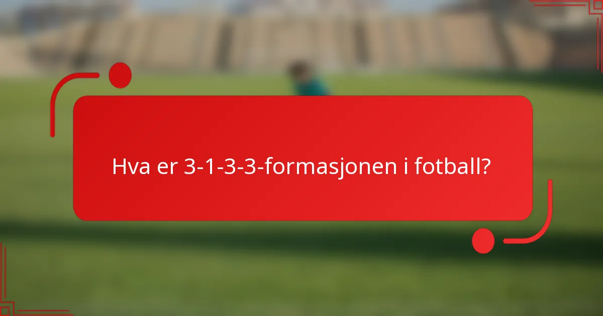 Hva er 3-1-3-3-formasjonen i fotball?