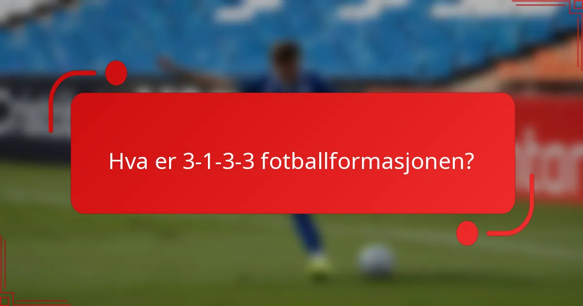 Hva er 3-1-3-3 fotballformasjonen?