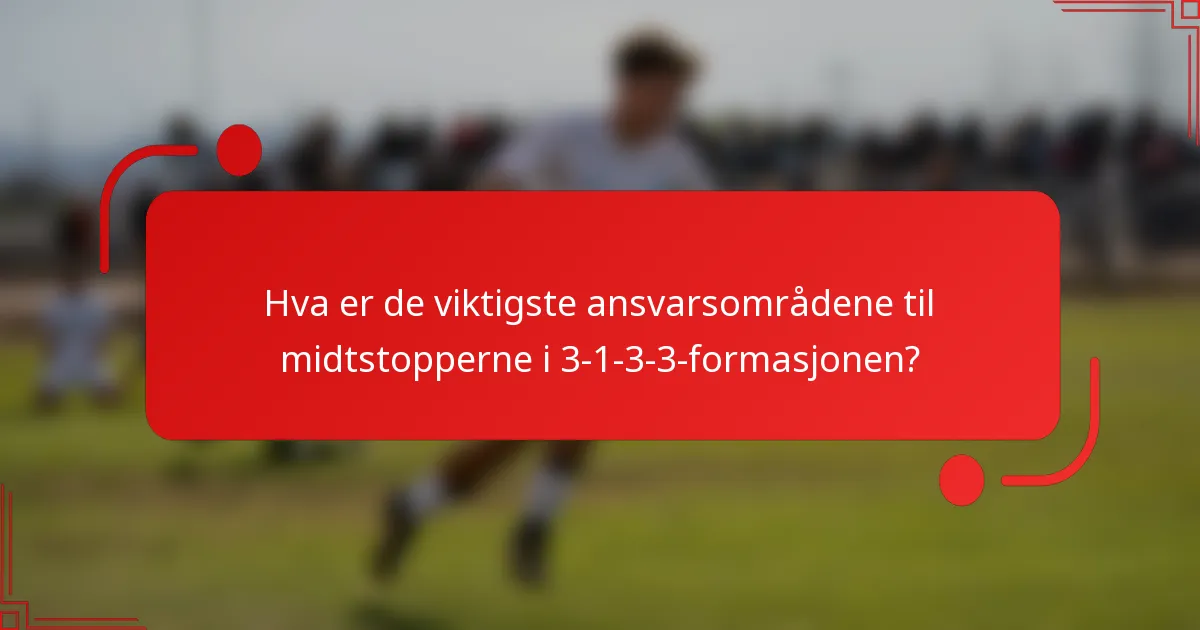 Hva er de viktigste ansvarsområdene til midtstopperne i 3-1-3-3-formasjonen?