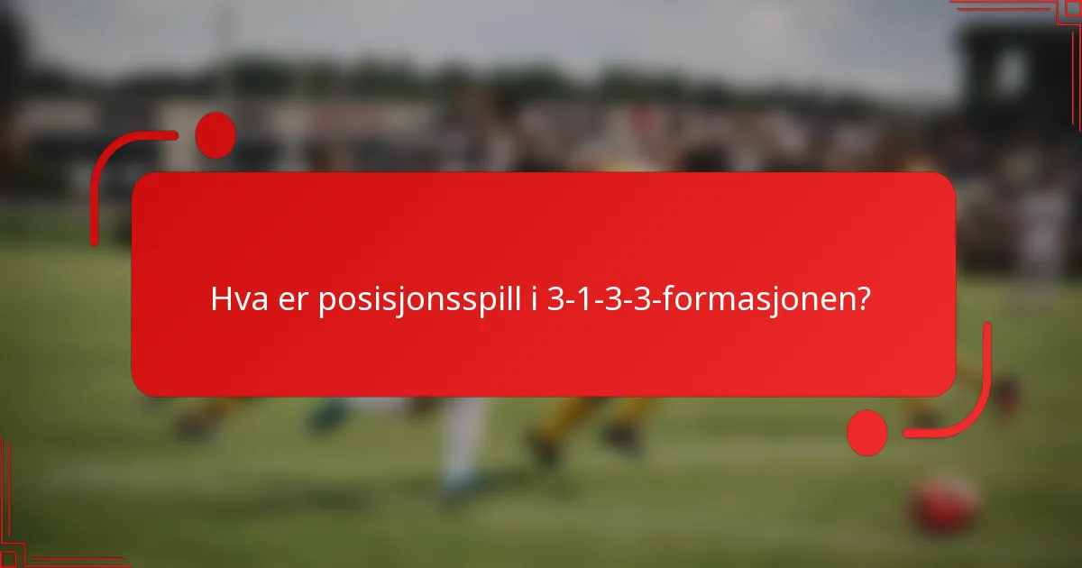 Hva er posisjonsspill i 3-1-3-3-formasjonen?