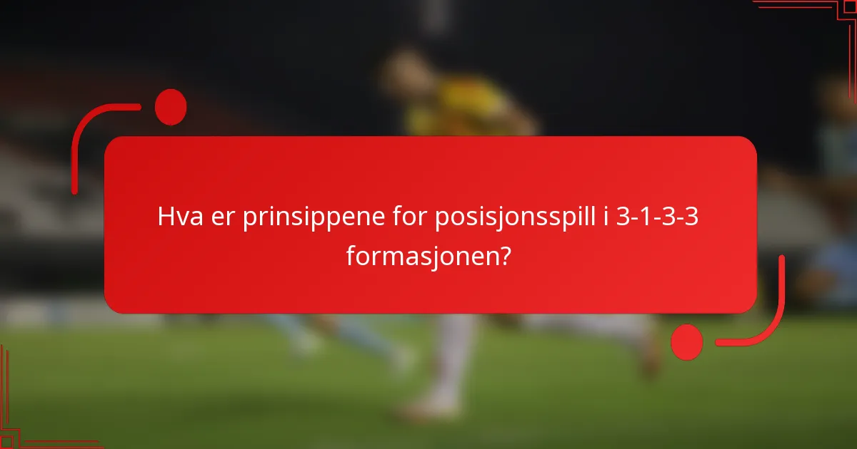 Hva er prinsippene for posisjonsspill i 3-1-3-3 formasjonen?