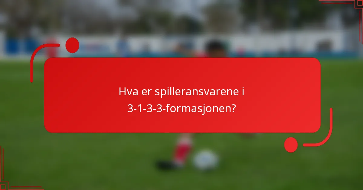 Hva er spilleransvarene i 3-1-3-3-formasjonen?
