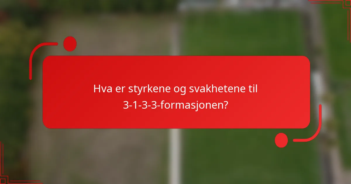 Hva er styrkene og svakhetene til 3-1-3-3-formasjonen?