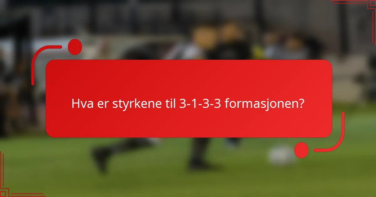 Hva er styrkene til 3-1-3-3 formasjonen?