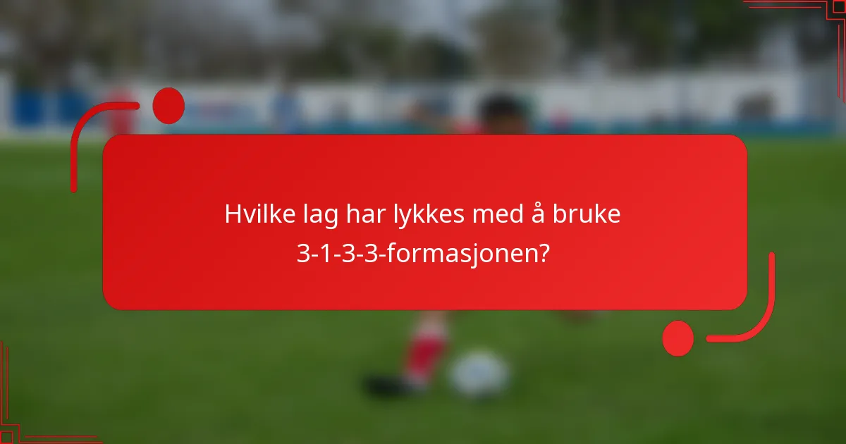 Hvilke lag har lykkes med å bruke 3-1-3-3-formasjonen?