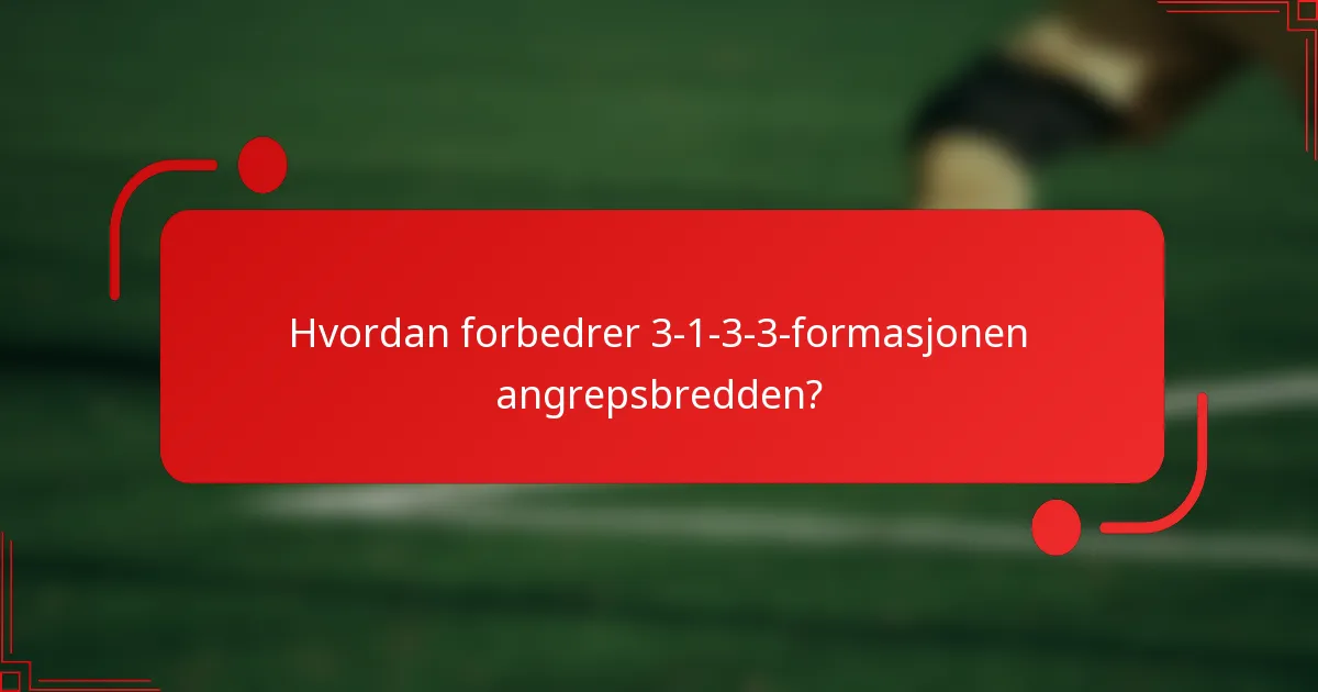 Hvordan forbedrer 3-1-3-3-formasjonen angrepsbredden?
