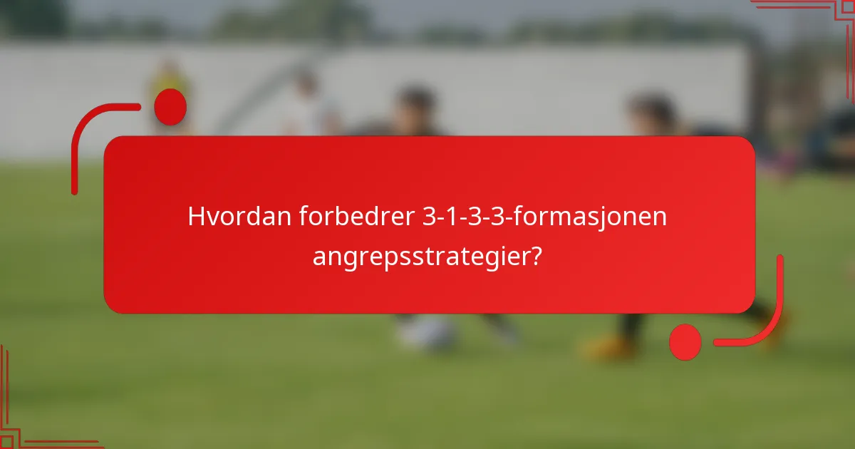 Hvordan forbedrer 3-1-3-3-formasjonen angrepsstrategier?