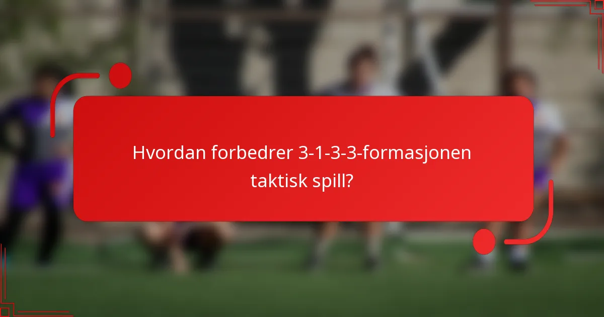 Hvordan forbedrer 3-1-3-3-formasjonen taktisk spill?