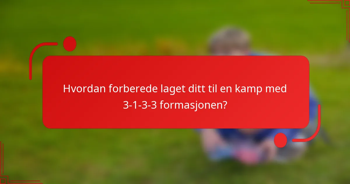 Hvordan forberede laget ditt til en kamp med 3-1-3-3 formasjonen?