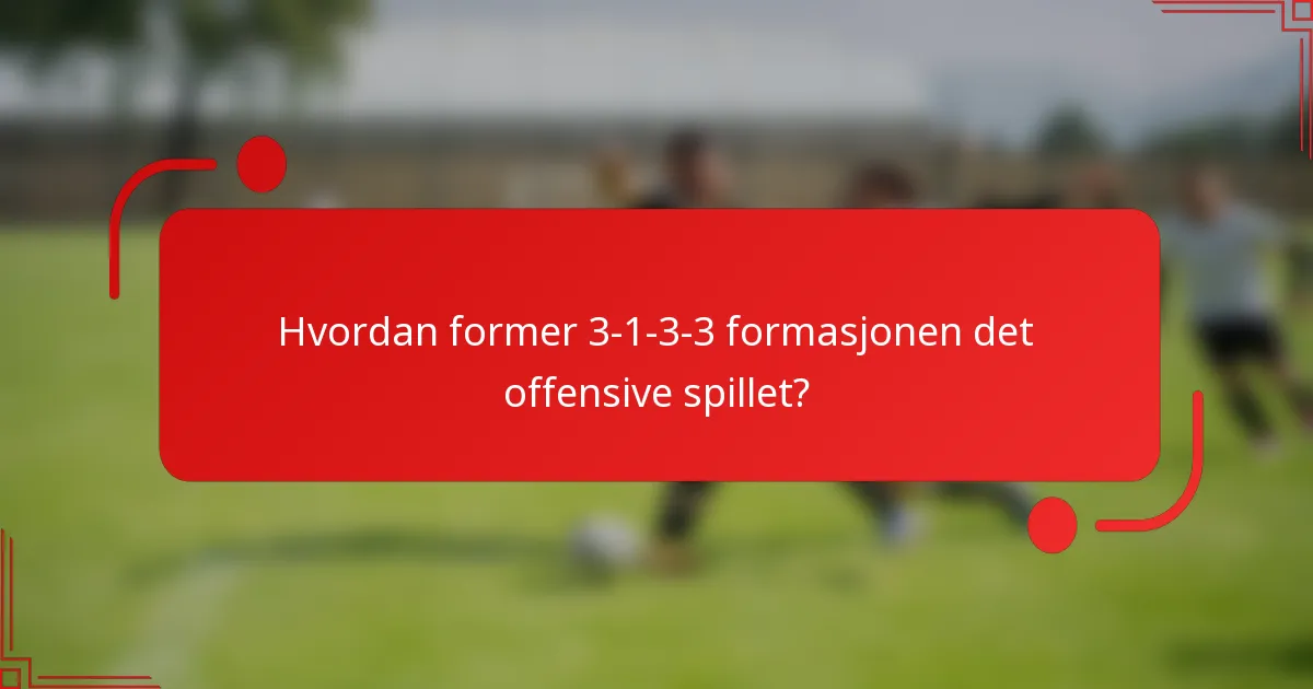 Hvordan former 3-1-3-3 formasjonen det offensive spillet?