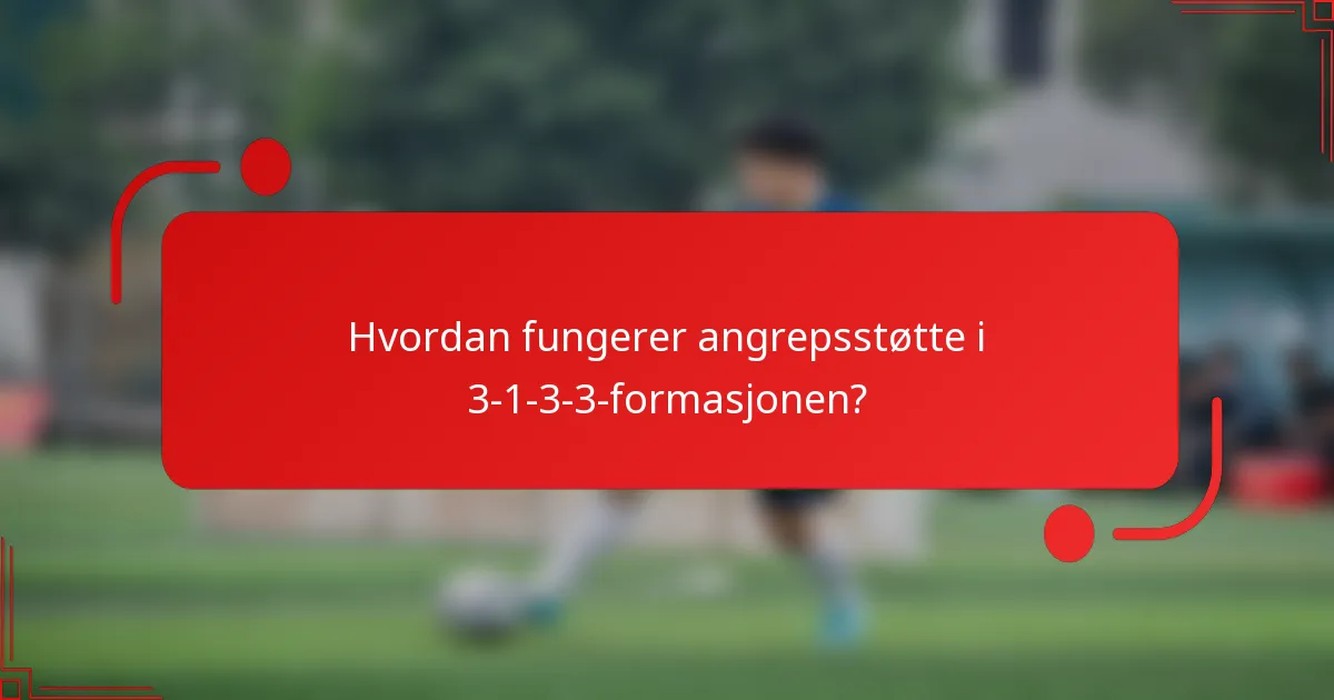 Hvordan fungerer angrepsstøtte i 3-1-3-3-formasjonen?