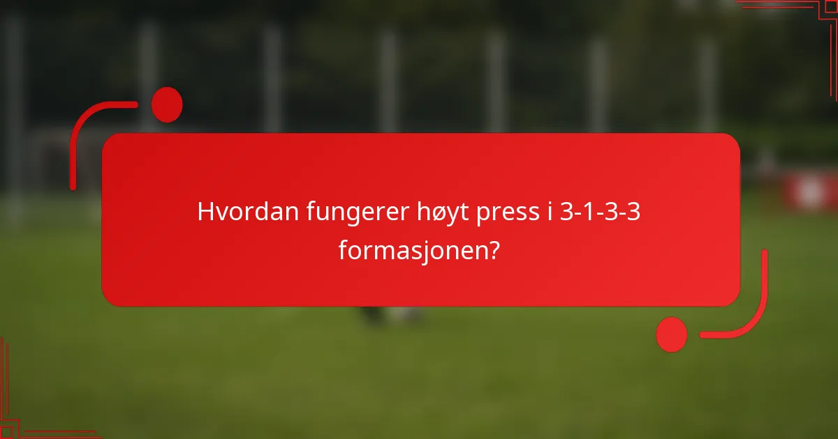 Hvordan fungerer høyt press i 3-1-3-3 formasjonen?