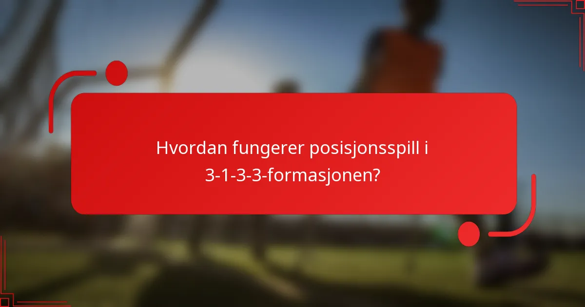 Hvordan fungerer posisjonsspill i 3-1-3-3-formasjonen?