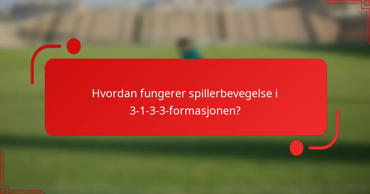 Hvordan fungerer spillerbevegelse i 3-1-3-3-formasjonen?