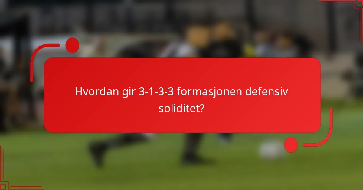 Hvordan gir 3-1-3-3 formasjonen defensiv soliditet?