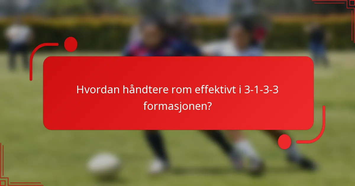 Hvordan håndtere rom effektivt i 3-1-3-3 formasjonen?