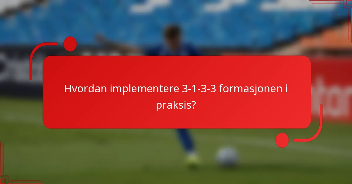 Hvordan implementere 3-1-3-3 formasjonen i praksis?