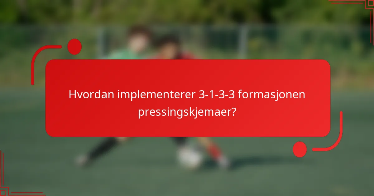 Hvordan implementerer 3-1-3-3 formasjonen pressingskjemaer?