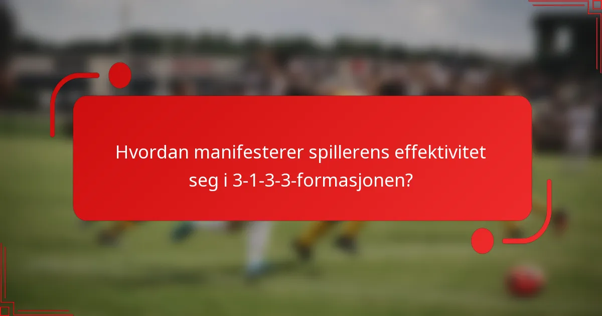 Hvordan manifesterer spillerens effektivitet seg i 3-1-3-3-formasjonen?