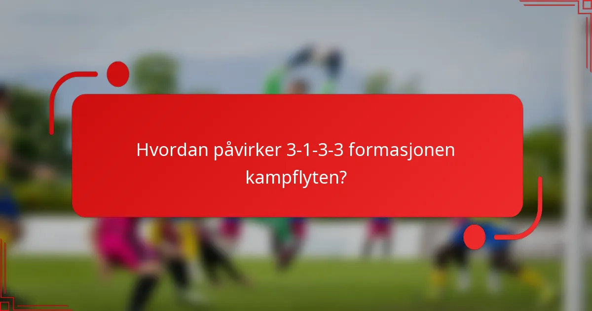 Hvordan påvirker 3-1-3-3 formasjonen kampflyten?