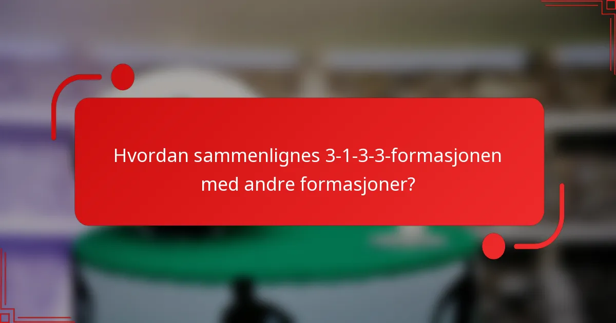 Hvordan sammenlignes 3-1-3-3-formasjonen med andre formasjoner?