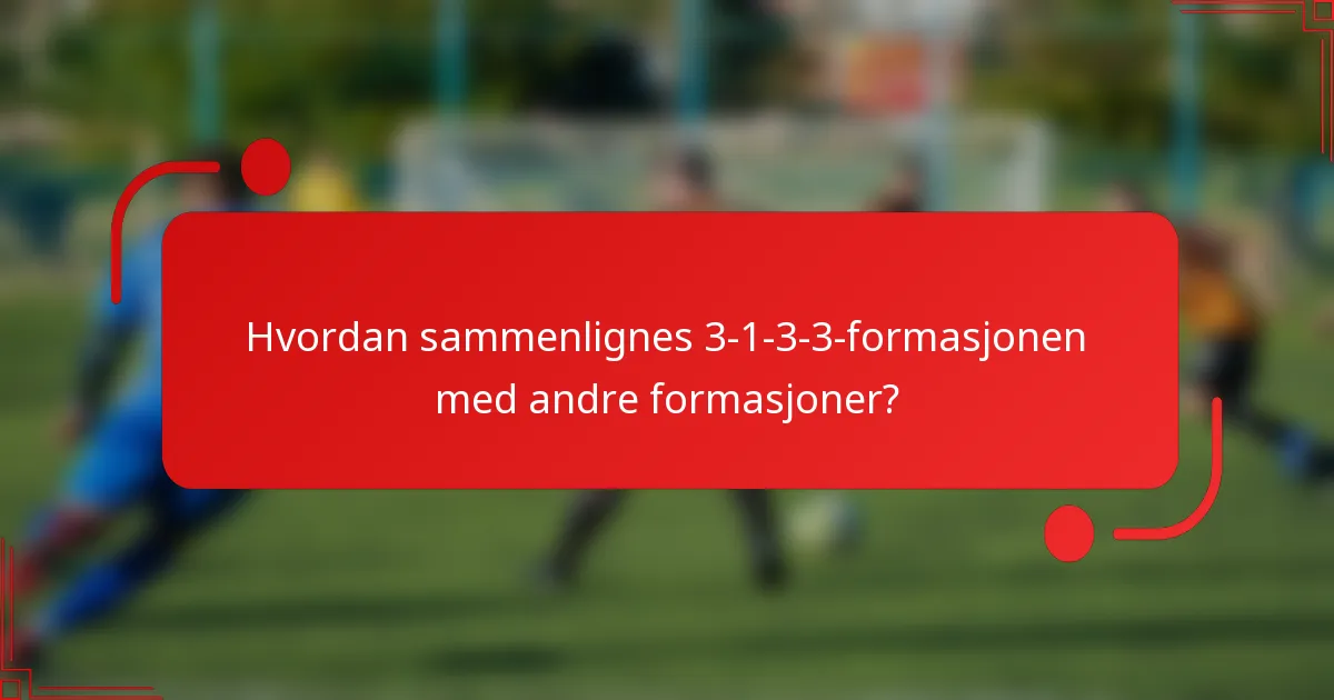 Hvordan sammenlignes 3-1-3-3-formasjonen med andre formasjoner?