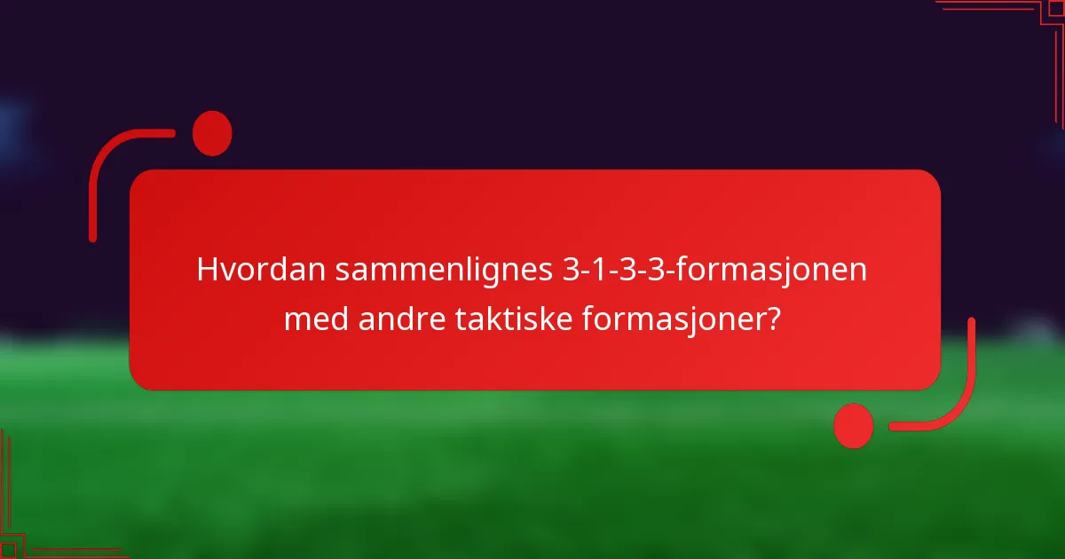 Hvordan sammenlignes 3-1-3-3-formasjonen med andre taktiske formasjoner?